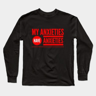 My Anxieties have Anxieties Long Sleeve T-Shirt
